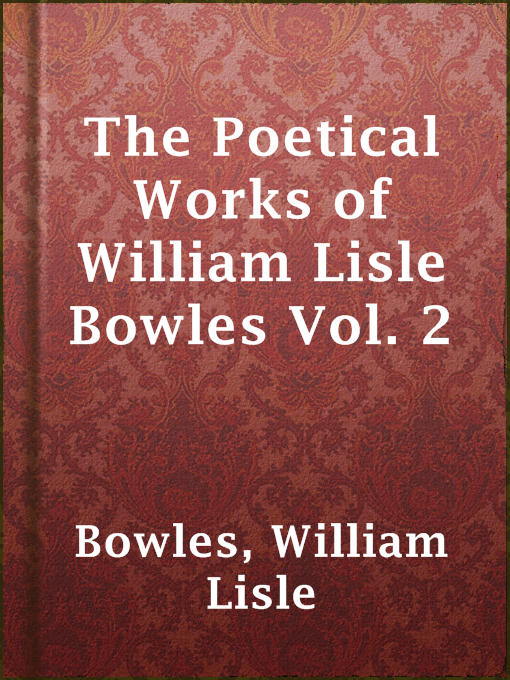 Title details for The Poetical Works of William Lisle Bowles Vol. 2 by William Lisle Bowles - Available